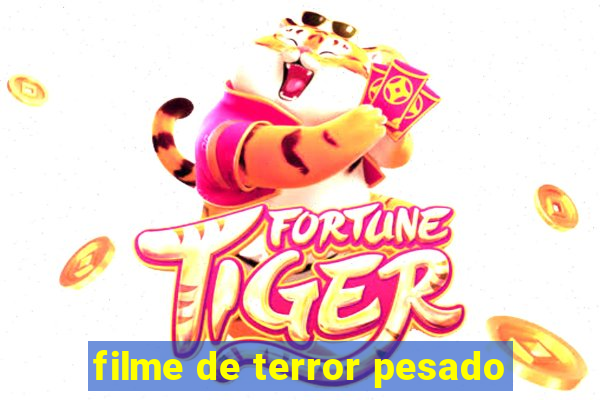 filme de terror pesado